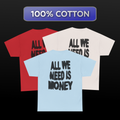 All We Need Is Money Tee